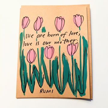 We are born of love  - Rumi Quote Card